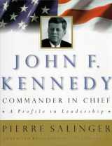 9780670863105-0670863106-John F. Kennedy, Commander-in-Chief: A Profile in Leadership