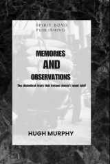 9781960175021-1960175025-Memories And Observations: The diabolical story that Ireland doesn't want told!