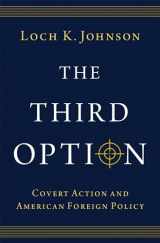 9780197604410-0197604412-The Third Option: Covert Action and American Foreign Policy