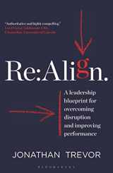9781399400596-1399400592-Re:Align: A Leadership Blueprint for Overcoming Disruption and Improving Performance