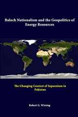 9781312285279-1312285273-Baloch Nationalism And The Geopolitics Of Energy Resources: The Changing Context Of Separatism In Pakistan