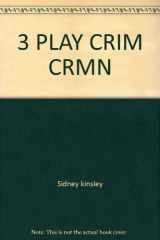 9780671416713-0671416715-Three Plays About Crime and Criminals: Arsenic and Old Lace / The Detective Story / Kind Lady