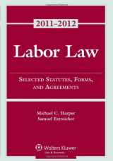9781454814108-1454814101-Labor Law: Select Statutes Forms Agreements, 2011-2012 Statutory Supplement