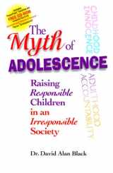 9781891833519-1891833510-The Myth of Adolescence: Raising Responsible Children in an Irresponsible Society