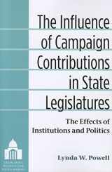 9780472051724-0472051725-The Influence of Campaign Contributions in State Legislatures: The Effects of Institutions and Politics (Legislative Politics And Policy Making)