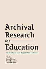 9781634000208-163400020X-Archival Research and Education: Selected Papers from the 2014 AERI Conference (Archives, Archivists, and Society)