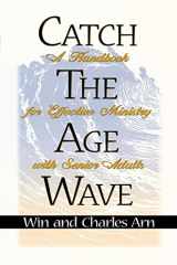 9780834118003-0834118009-Catch the Age Wave: A Handbook for Effective Ministry with Senior Adults