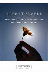 9780894866258-0894866257-Keep It Simple: Daily Meditations for Twelve Step Beginnings and Renewal (Hazelden Meditations)
