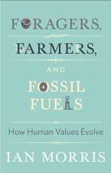 9780691160399-0691160392-Foragers, Farmers, and Fossil Fuels: How Human Values Evolve (The University Center for Human Values Series, 41)