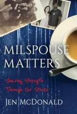 9781956906653-1956906657-Milspouse Matters: Sharing Strength through Our Stories