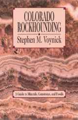 9780878422920-0878422927-Colorado Rockhounding: A Guide to Minerals, Gemstones, and Fossils (Rock Collecting)