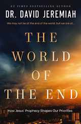 9780785251996-0785251995-The World of the End: How Jesus' Prophecy Shapes Our Priorities