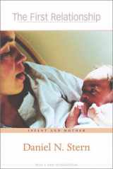 9780674304321-0674304322-The First Relationship: Infant and Mother (The Developing Child)
