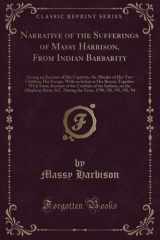 9781332161348-1332161340-Narrative of the Sufferings of Massy Harbison, From Indian Barbarity: Giving an Account of Her Captivity, the Murder of Her Two Children, Her Escape, With an Infant at Her Breast; Together With Some A