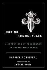 9780774817219-0774817216-Judging Homosexuals: A History of Gay Persecution in Quebec and France (Sexuality Stud)