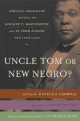 9780767919555-0767919556-Uncle Tom or New Negro?: African Americans Reflect on Booker T. Washington and UP FROM SLAVERY 100 Years Later