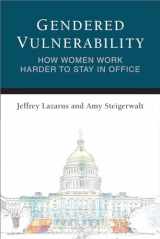 9780472037582-0472037587-Gendered Vulnerability: How Women Work Harder to Stay in Office (Legislative Politics And Policy Making)