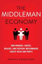 9781137530196-1137530197-The Middleman Economy: How Brokers, Agents, Dealers, and Everyday Matchmakers Create Value and Profit