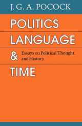 9780226671390-0226671399-Politics, Language, and Time: Essays on Political Thought and History