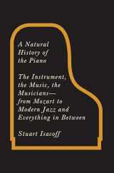 9780307266378-0307266370-A Natural History of the Piano: The Instrument, the Music, the Musicians - from Mozart to Modern Jazz and Everything in Between