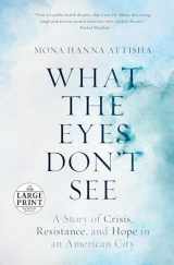 9780525590590-0525590595-What the Eyes Don't See: A Story of Crisis, Resistance, and Hope in an American City (Random House Large Print)