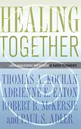 9780801447983-0801447984-Healing Together: The Labor-Management Partnership at Kaiser Permanente (The Culture and Politics of Health Care Work)