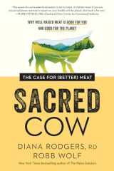 9781953295798-1953295797-Sacred Cow: The Case for (Better) Meat: Why Well-Raised Meat Is Good for You and Good for the Planet