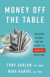 9781544516899-1544516894-Money off the Table: Decision Science and the Secret to Smarter Investing