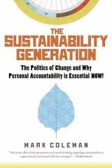 9781590792339-1590792335-The Sustainability Generation: The Politics of Change and Why Personal Accountability is Essential NOW!