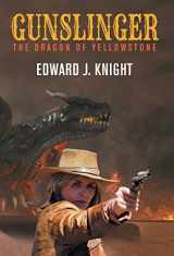 9781680571684-1680571680-Gunslinger: The Dragon of Yellowstone (A Gunslinger Beth Novel in the Mythic West Universe)