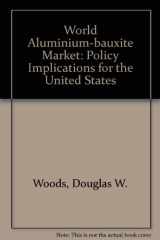 9780030443565-0030443563-The world aluminum-bauxite market: Policy implications for the United States