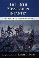 9781578064861-1578064864-The Sixteenth Mississippi Infantry: Civil War Letters and Reminiscences