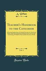9780484904087-0484904086-Teacher's Handbook to the Catechism, Vol. 1: A Practical Explanation of Catholic Doctrine for School and Pulpit; With Special Regard and Minute Directions for the Catechizing of Children; The Catholic