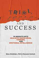 9781735617480-1735617482-Trial, Error, and Success: 10 Insights into Realistic Knowledge, Thinking, and Emotional Intelligence