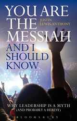 9781441186188-1441186182-You are the Messiah and I should know: Why Leadership is a Myth (and probably a Heresy)