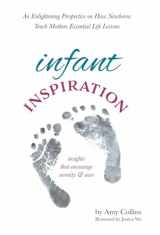 9781532065491-1532065493-Infant Inspiration: An Enlightening Perspective on How Newborns Teach Mothers Essential Life Lessons