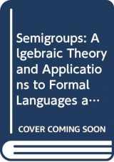 9789810215217-9810215215-Semigroups: Algebraic Theory and Applications to Formal Languages and Codes