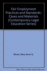 9780872154988-087215498X-Fair Employment Practices and Standards: Cases and Materials (Contemporary Legal Education Series)