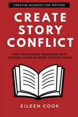 9781777291907-1777291909-Create Story Conflict: How to increase tension in your writing & keep readers turning pages (Creative Academy Guides for Writers)