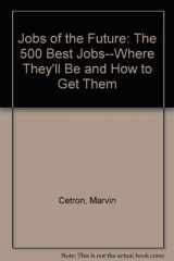 9780070103528-0070103526-Jobs of the Future: The 500 Best Jobs--Where They'll Be and How to Get Them