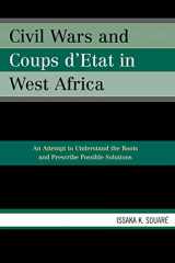 9780761834250-0761834257-Civil Wars and Coups d'Etat in West Africa: An Attempt to Understand the Roots and Prescribe Possible Solutions