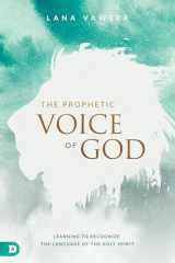 9780768418033-0768418038-The Prophetic Voice of God: Learning to Recognize the Language of the Holy Spirit