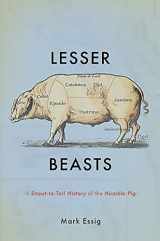 9780465052745-0465052746-Lesser Beasts: A Snout-to-Tail History of the Humble Pig