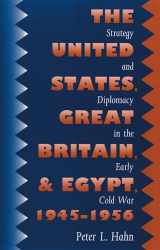 9780807856093-0807856096-United States, Great Britain, And Egypt, 1945-1956: Strategy And Diplomacy In The Early Cold War