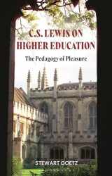 9781350355118-1350355119-C.S. Lewis on Higher Education: The Pedagogy of Pleasure