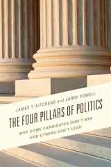 9781498507226-1498507220-The Four Pillars of Politics: Why Some Candidates Don't Win and Others Can't Lead (Lexington Studies in Political Communication)