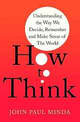 9781472143037-1472143035-How To Think: Understanding the Way We Decide, Remember and Make Sense of the World