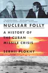 9781324035985-1324035986-Nuclear Folly: A History of the Cuban Missile Crisis