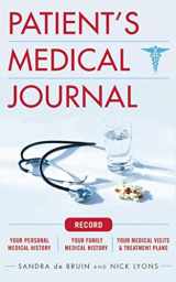 9781634502290-1634502299-The Patient's Medical Journal: Record Your Personal Medical History, Your Family Medical History, Your Medical Visits & Treatment Plans