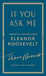 9781501179792-1501179799-If You Ask Me: Essential Advice from Eleanor Roosevelt